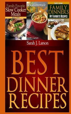 Best Dinner Recipes: Family Favorite Recipes by Larson, Sarah J.