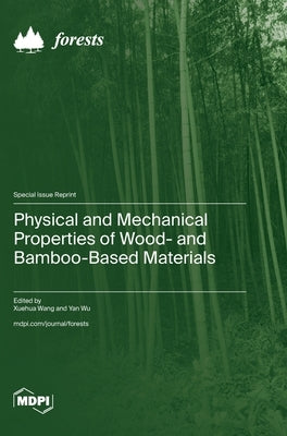 Physical and Mechanical Properties of Wood- and Bamboo-Based Materials by Wang, Xuehua