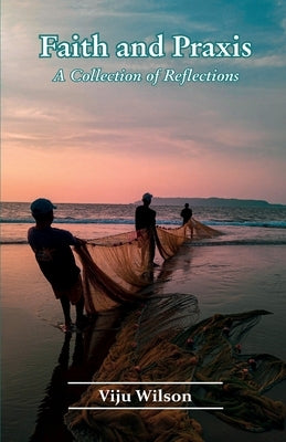 Faith and Praxis by Wilson, Viju
