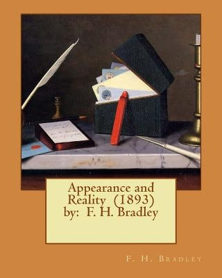 Appearance and Reality (1893) by: F. H. Bradley by Bradley, F. H.