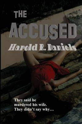 The Accused by Daniels, Harold R.