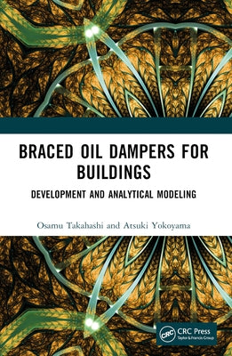 Braced Oil Dampers for Buildings: Development and Analytical Modeling by Takahashi, Osamu