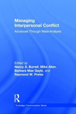 Managing Interpersonal Conflict: Advances through Meta-Analysis by Burrell, Nancy A.