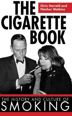 The Cigarette Book: The History and Culture of Smoking by Harrald, Chris