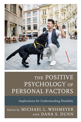 The Positive Psychology of Personal Factors: Implications for Understanding Disability by Wehmeyer, Michael L.