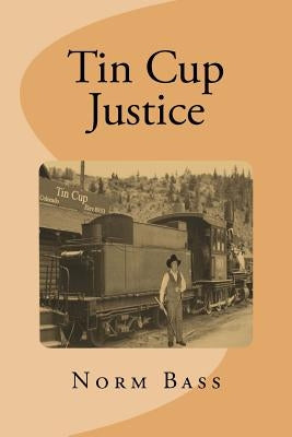 Tin Cup Justice: The Gentry Brothers by Bass, Norm