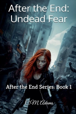 After the End: Undead Fear: After the End Series: Book 1 by Adams, C. M.