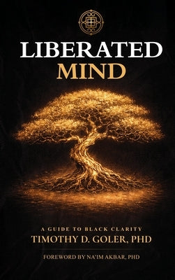 Liberated Mind: A Guide to Black Clarity by Goler, Timothy D.