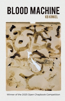 Blood Machine: Winner of the 2025 Open Chapbook Competition by Kinkel, Kb