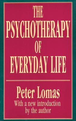 The Psychotherapy of Everyday Life by Lomas, Peter