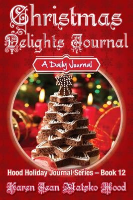Christmas Delights Journal: A Daily Journal by Hood, Karen Jean Matsko