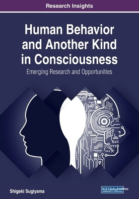 Human Behavior and Another Kind in Consciousness: Emerging Research and Opportunities by Sugiyama, Shigeki