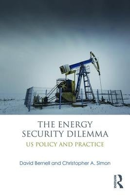 The Energy Security Dilemma: Us Policy and Practice by Bernell, David