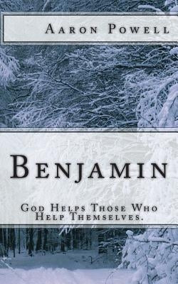 Benjamin: God Helps Those Who Help Themselves. by Powell, Aaron