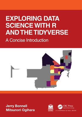 Exploring Data Science with R and the Tidyverse: A Concise Introduction by Bonnell, Jerry