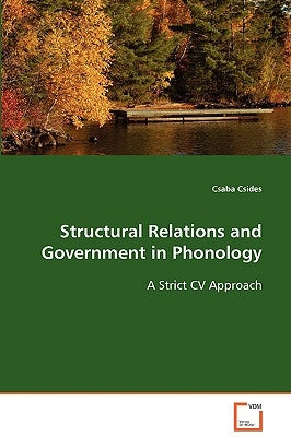 Structural Relations and Government in Phonology by Csides, Csaba