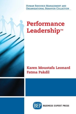 Performance Leadership(TM) by Moustafa Leonard, Karen