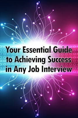 Your Essential Guide to Achieving Success in Any Job Interview: An excellent gift for your career advancement by Marthin, Osvaldo