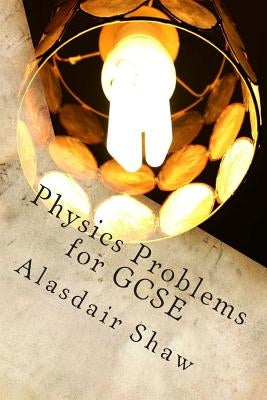Physics Problems for GCSE by Shaw, Alasdair C.