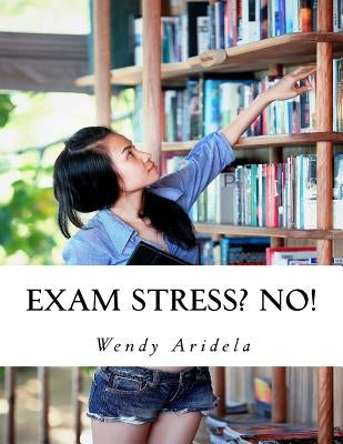 Exam Stress? No!: A Comprehensive Study Skills Programme for Exam Success by Aridela, Wendy