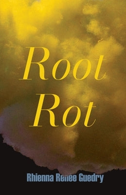Root Rot by Guedry, Rhienna Renée