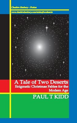 A Tale of Two Deserts: Enigmatic Christmas Fables for the Modern Age by Kidd, Paul T.