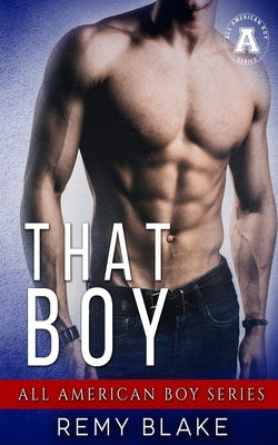 That Boy: The All American Boy Series by Blake, Remy