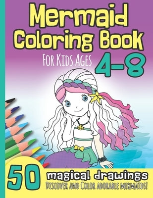Mermaid Coloring Book for Kids Ages 4-8: 50 Magical Drawings I Discover and Color Adorable Mermaids I Kindergarten, Pre-School, Elemantary I Christmas by Printables, Sabsi