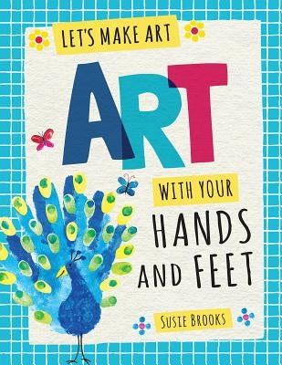 Art with Your Hands and Feet by Brooks, Susie