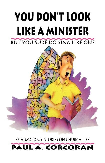 You Don't Look Like A Minister: But You Sure Do Sing Like One by Corcoran, Paul A.