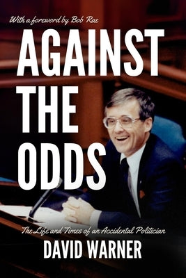 Against the Odds: The Life and Times of an Accidental Politician by Warner, David