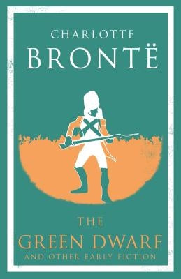 The Green Dwarf and Other Early Fiction by Brontë, Charlotte