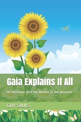 Gaia Explains It All: An Interview with the Mother of the Universe by Sauls, Guy