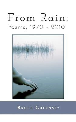 From Rain: Poems, 1970 2010 by Guernsey, Bruce