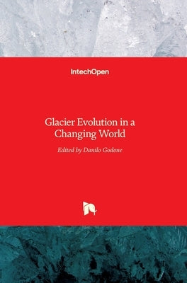 Glacier Evolution in a Changing World by Godone, Danilo