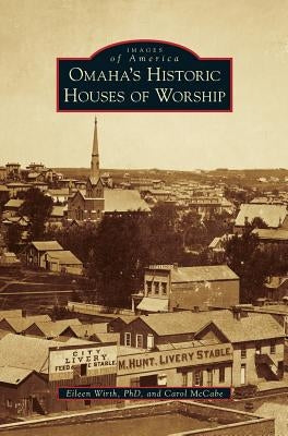 Omaha's Historic Houses of Worship by Wirth, Eileen