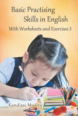 Basic Practising Skills in English: With Worksheets and Exercises 3 by Mudita, Kundisai