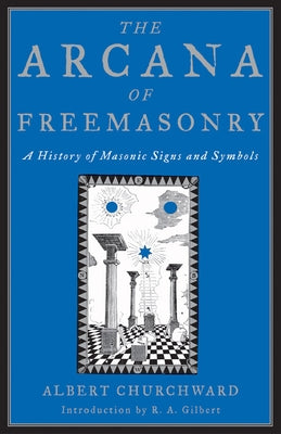 The Arcana of Freemasonry by Churchward, Albert