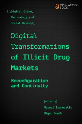 Digital Transformations of Illicit Drug Markets: Reconfiguration and Continuity by Tzanetakis, Meropi