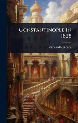 Constantinople In 1828 by MacFarlane, Charles