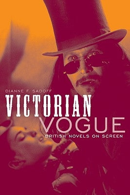 Victorian Vogue: British Novels on Screen by Sadoff, Dianne F.