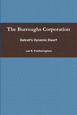 The Burroughs Corporation by Featheringham, Lee