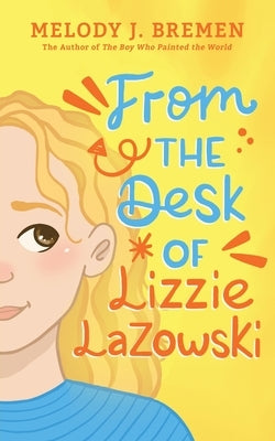 From the Desk of Lizzie Lazowski by Bremen, Melody J.