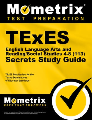 TExES English Language Arts and Reading/Social Studies 4-8 (113) Secrets Study Guide: TExES Test Review for the Texas Examinations of Educator Standar by Mometrix Texas Teacher Certification Tes