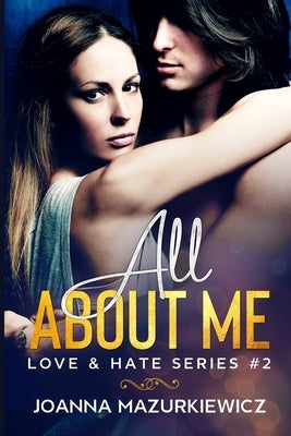 All About Me: Love & Hate Series #2 by Mazurkiewicz, Joanna