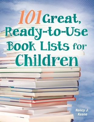 101 Great, Ready-to-Use Book Lists for Children by Keane, Nancy