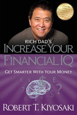 Rich Dad's Increase Your Financial IQ: Get Smarter with Your Money by Kiyosaki, Robert T.
