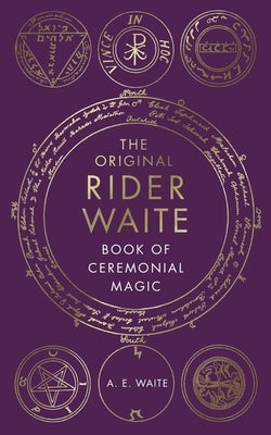 The Book of Ceremonial Magic by Waite, A. E.