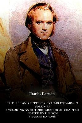 The Life And Letters Of Charles Darwin Volume I Including An Autobiographical Ch by Darwin, Charles