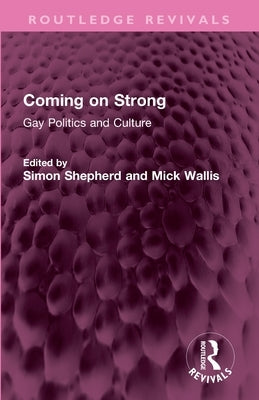 Coming on Strong: Gay Politics and Culture by Shepherd, Simon